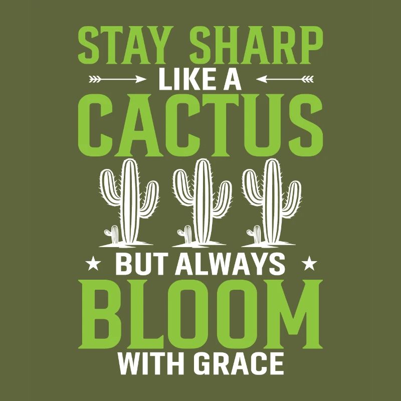 Stay Sharp Like A Cactus, But Always Bloom With Gr