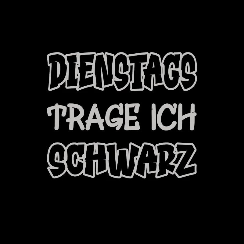 Dienstags trage ich schwarz Spruch Farbe schwarz