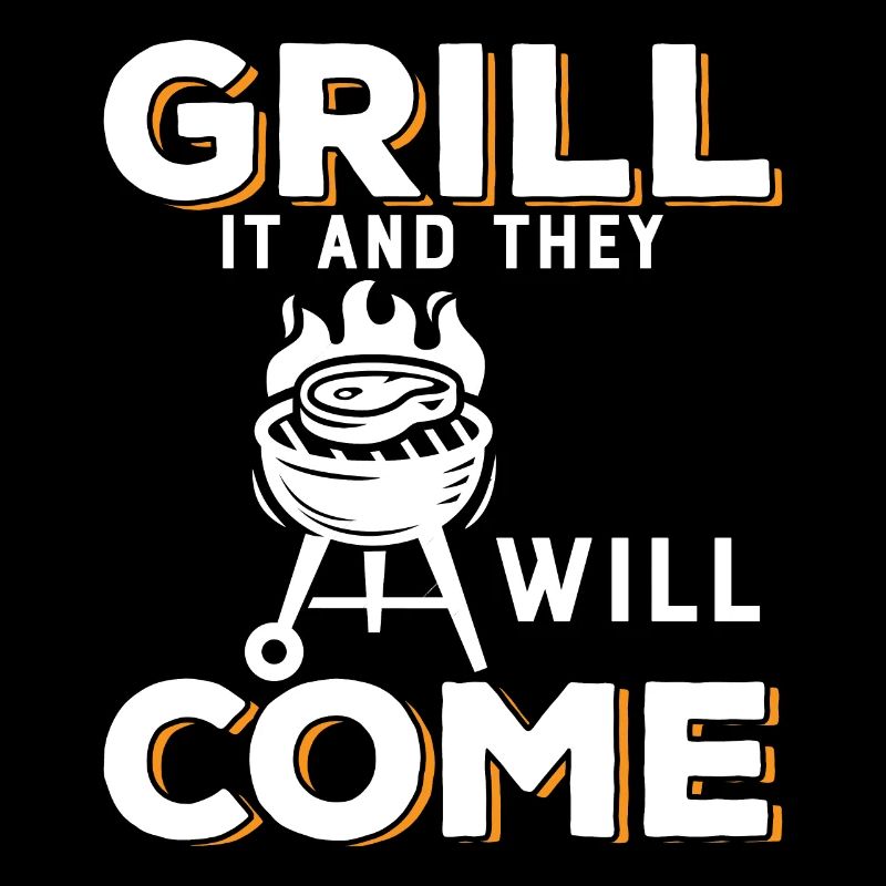 Grillen Sie es und sie werden kommen.