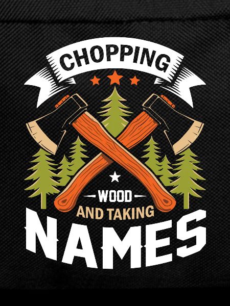 Chopping wood and taking names!