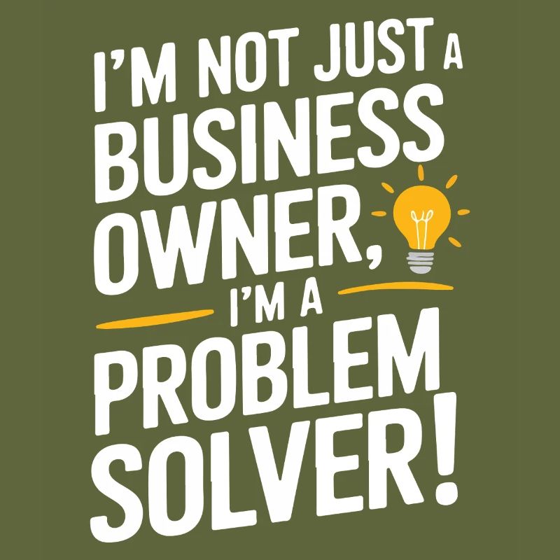 I’m not just a business owner; I’m a problem solve