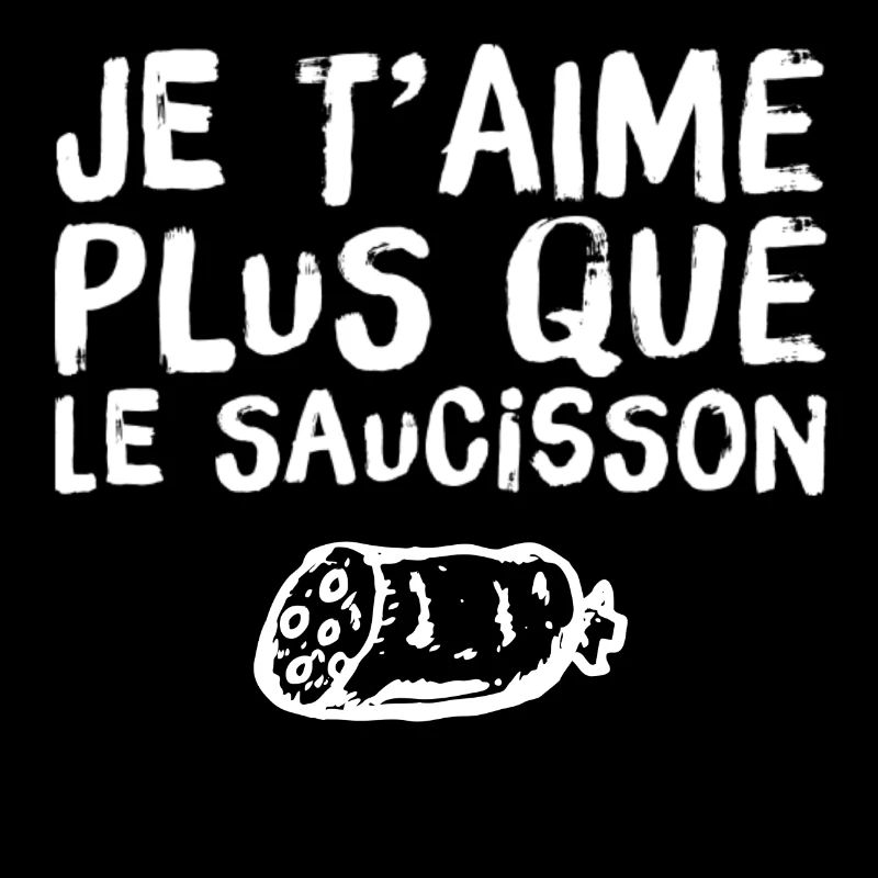 Je t'aime plus que le saucisson humour drôle