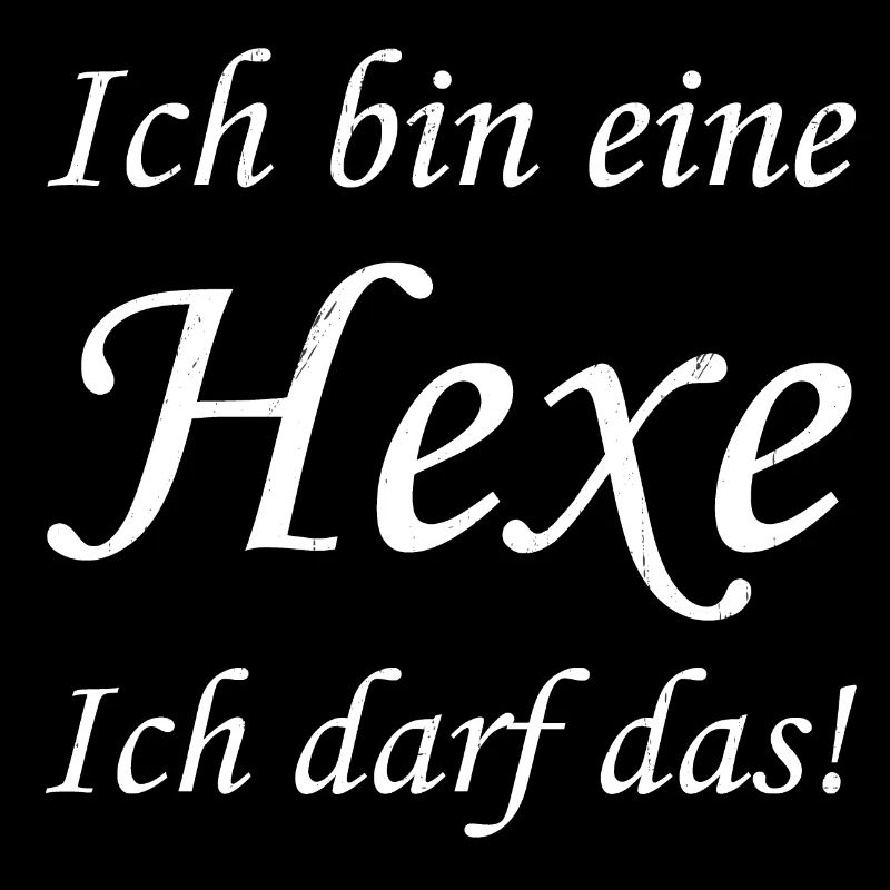 Ich bin eine Hexe Ich darf das!