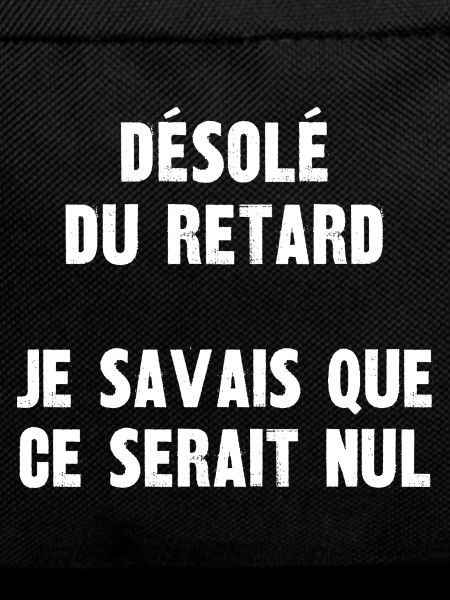 désolé du retard
