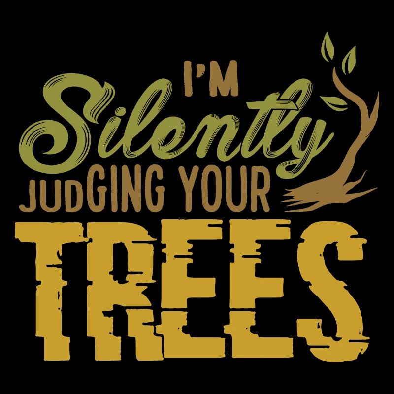 I'm Silently Judging Your Trees Funny Arborist