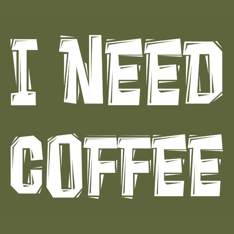 I NEED COFFEE