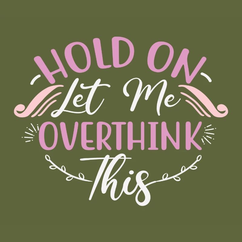 Sarcastic Gift Hold On Let Me Overthink This