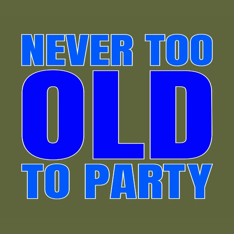 Funny Aging Gift Never too Old to Party Sarcasm