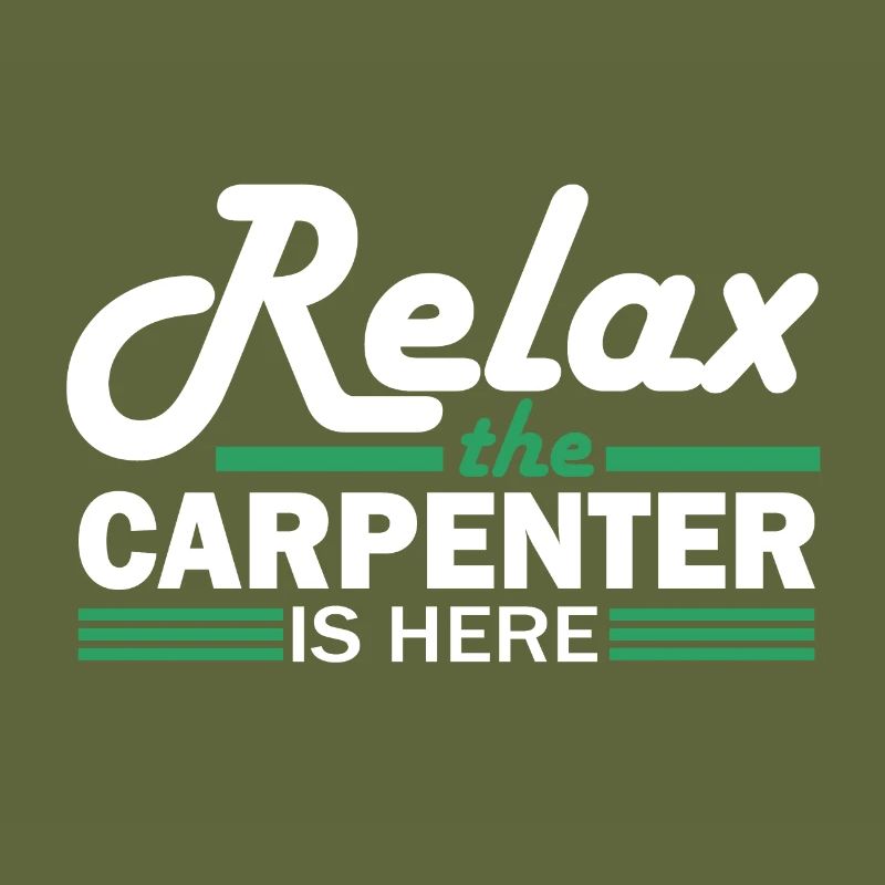 Carpentry Humor Relax the Carpenter is Here