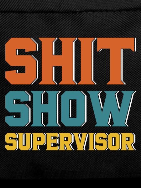 Shit Show Supervisor