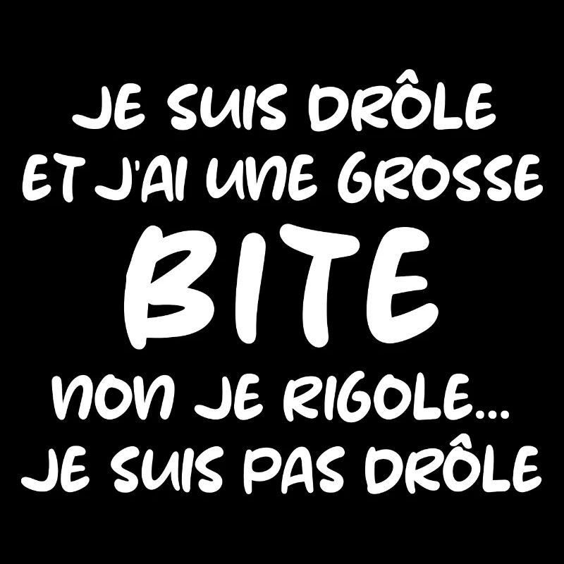 Je suis drôle et j'ai une grosse bite