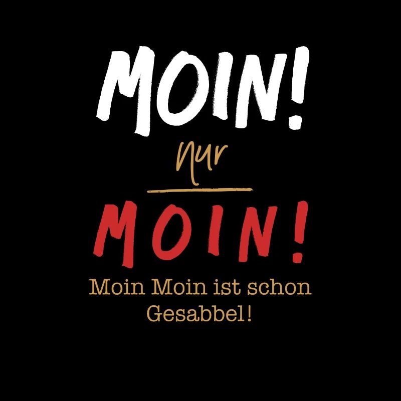 Moin! Nur Moin! Moin moin ist schon Gesabbel!