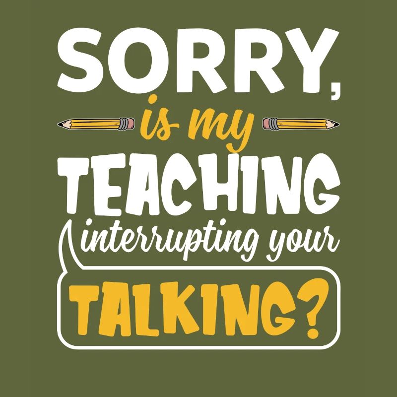 Sorry Is My Teaching Interrupting Your Talking