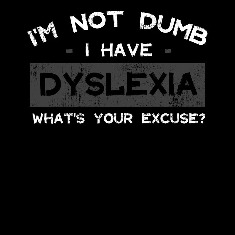 I'm Not Dumb I Have Dyslexia