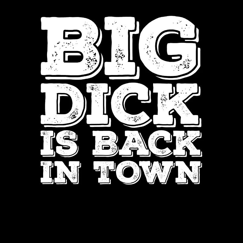 Big Dick is Back In Town Humor Lustiger Spruch
