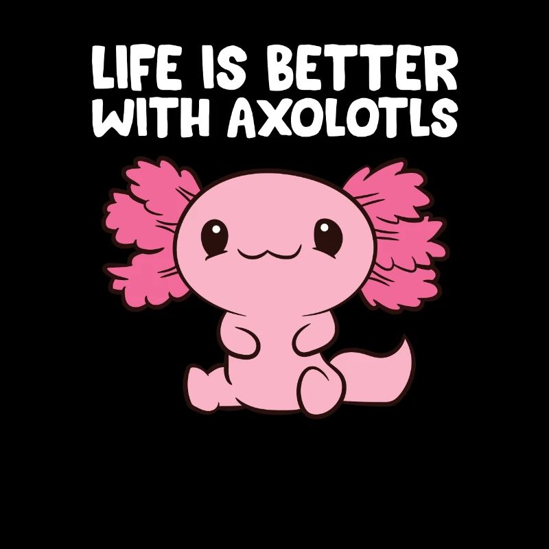 Das Leben ist besser mit Axolotls
