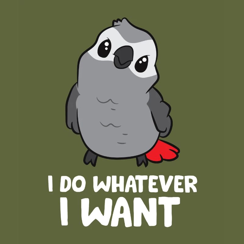 I Do Whatever I Want African Grey Parrot
