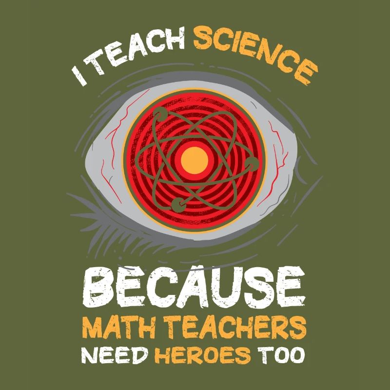 I Teach Science Because Math Teachers Needs