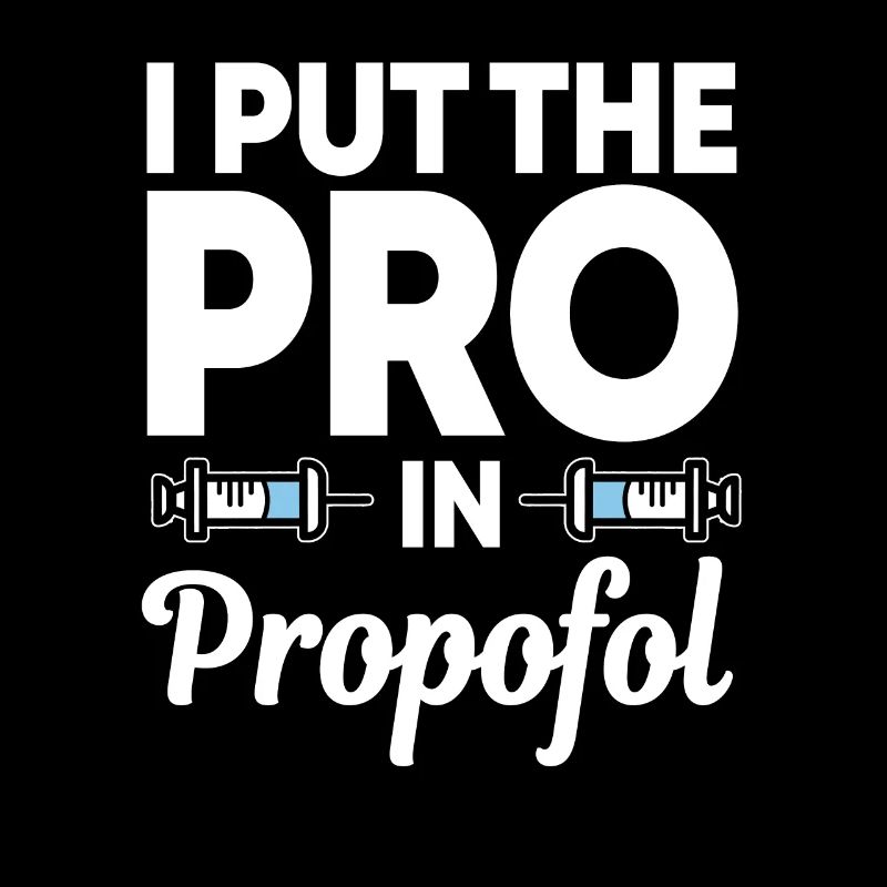 I Put The Pro In Propofol