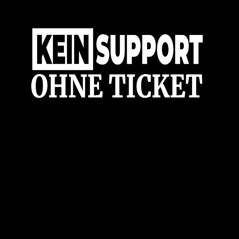 Kein Support Ohne Ticket - Lustiger Spruch IT