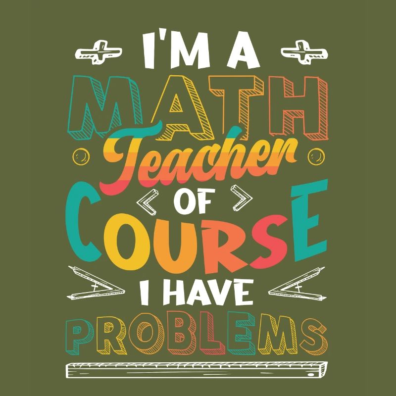 I'm A Math Teacher Of Course, I Have Problems.