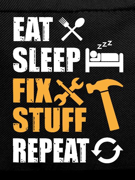 Eat Sleep Fix Stuff Repeat