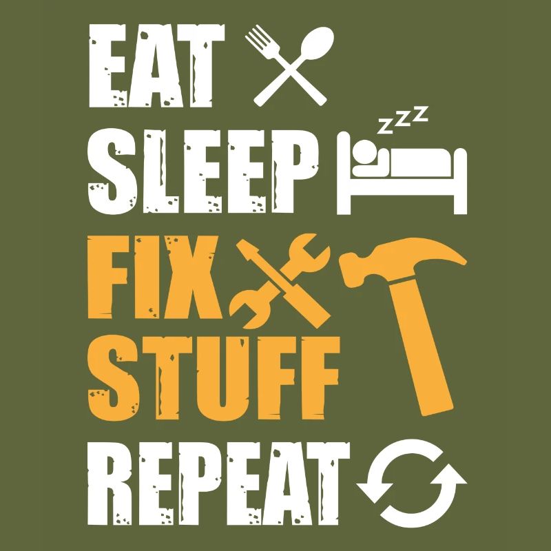 Eat Sleep Fix Stuff Repeat
