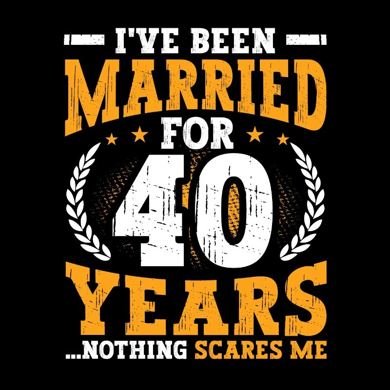 Married for 40 years Nothing scares me