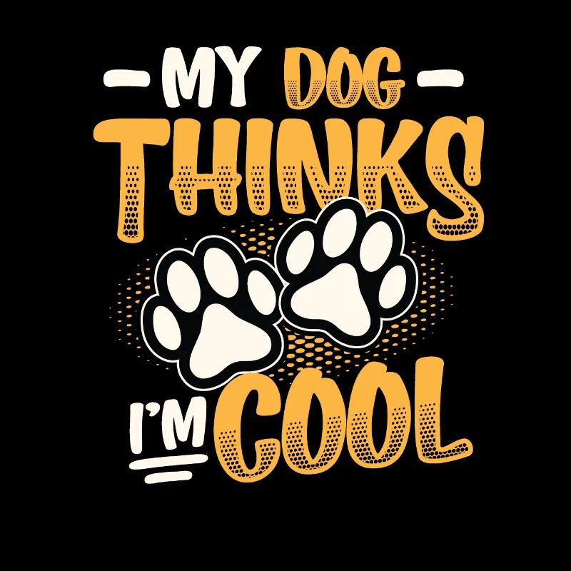 My dog thinks I'm cool.