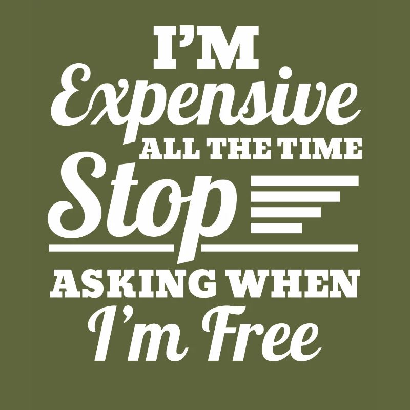 I'm Expensive All The Time Stop Asking When Im