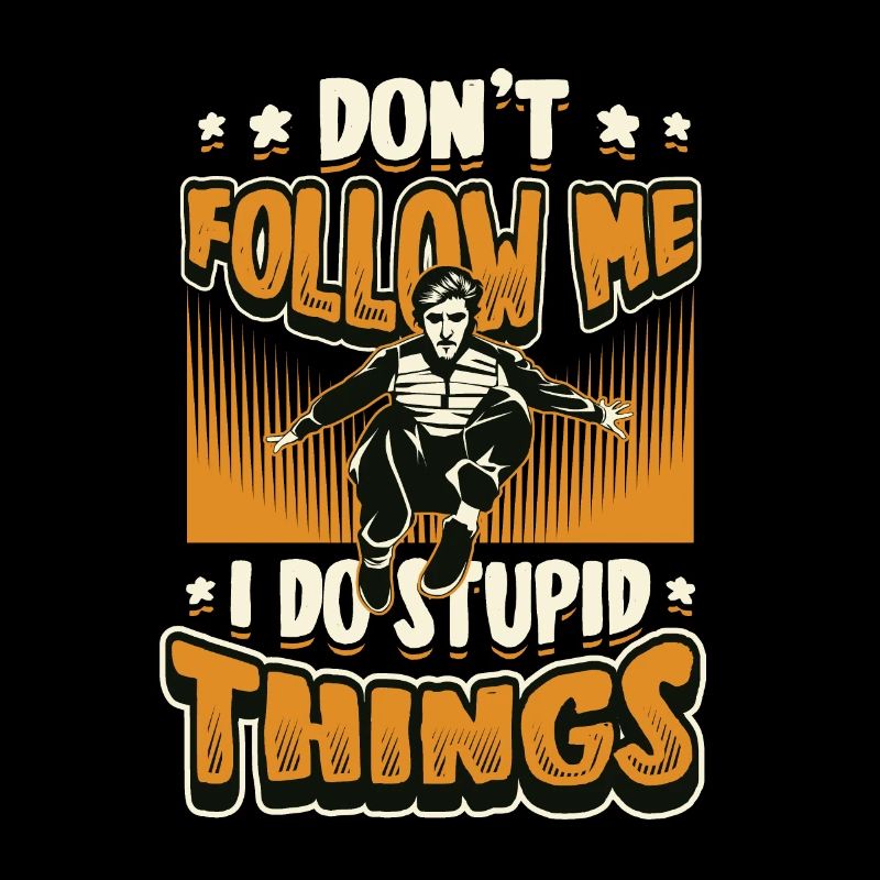 Je fais des choses stupides, du parkour, de la course libre.