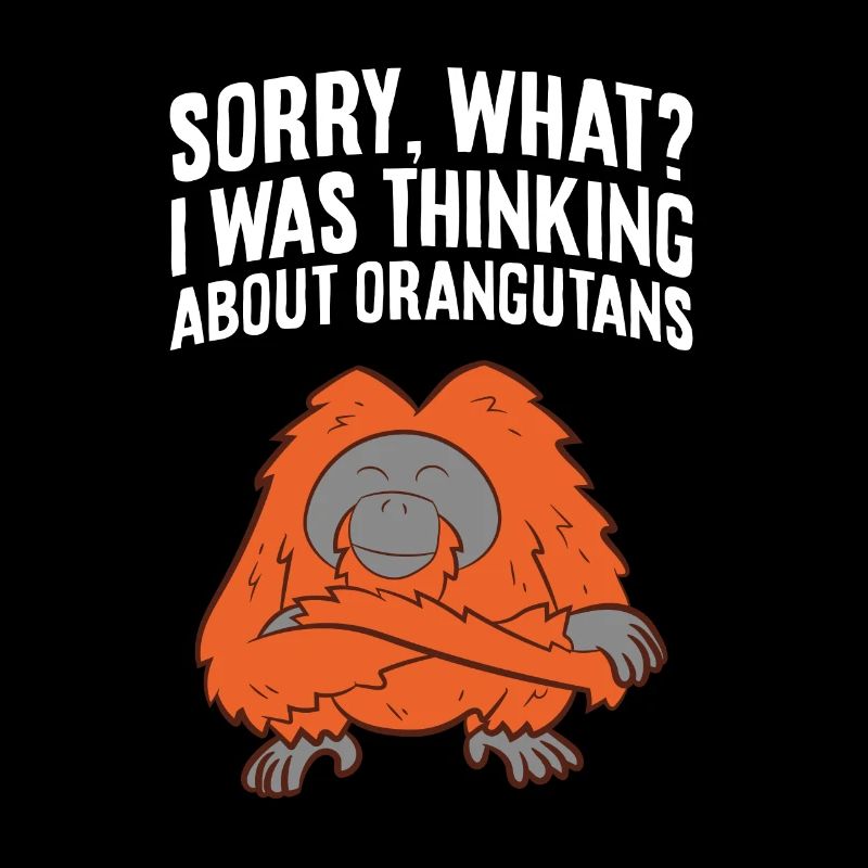 Sorry What I Was Thinking About Orangutans