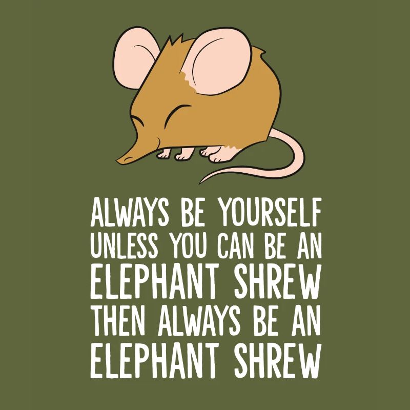 Always Be Yourself Unless You Can Be An Elephant