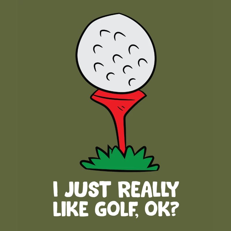 I Just Really Like Golf, Ok? Golfing Sport Golf