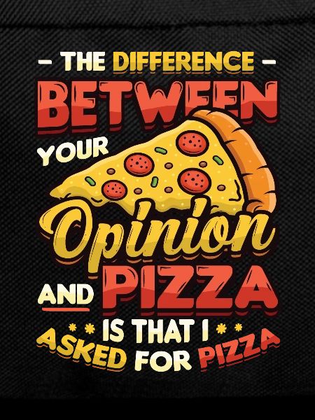 I asked for pizza.