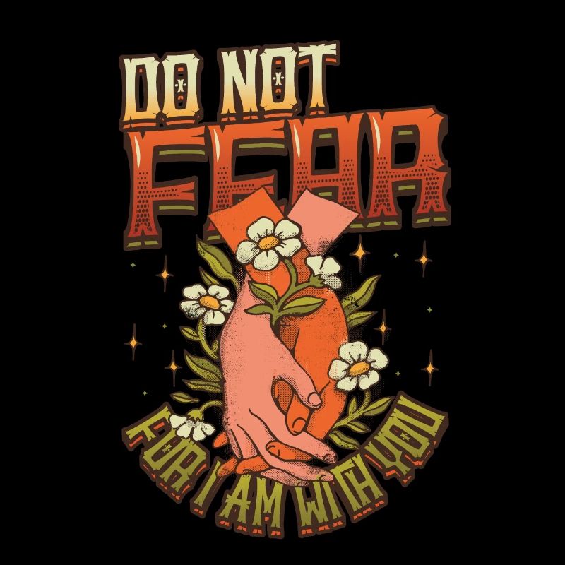 Do not be afraid, for I am with you.