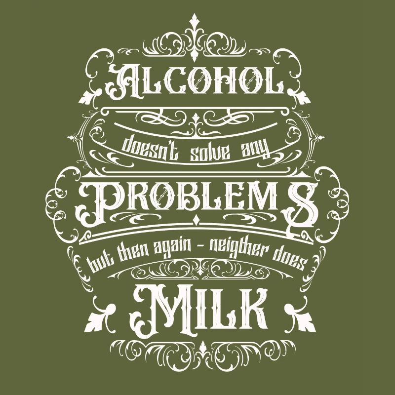 Alcohol doesn't solve any problems but ...