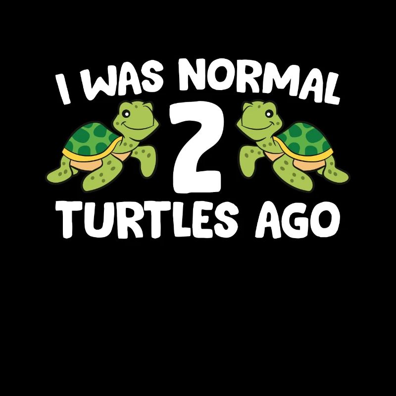 I Was Normal 2 Turtles Ago Funny Turtle Owner