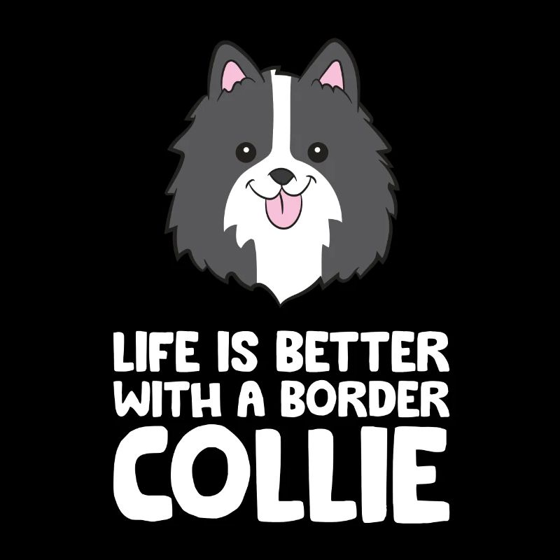 Life Is Better With A Border Collie Dog