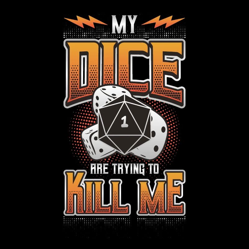 My dice are trying to kill me
