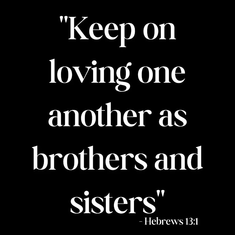 Keep on loving one another as brothers and sisters