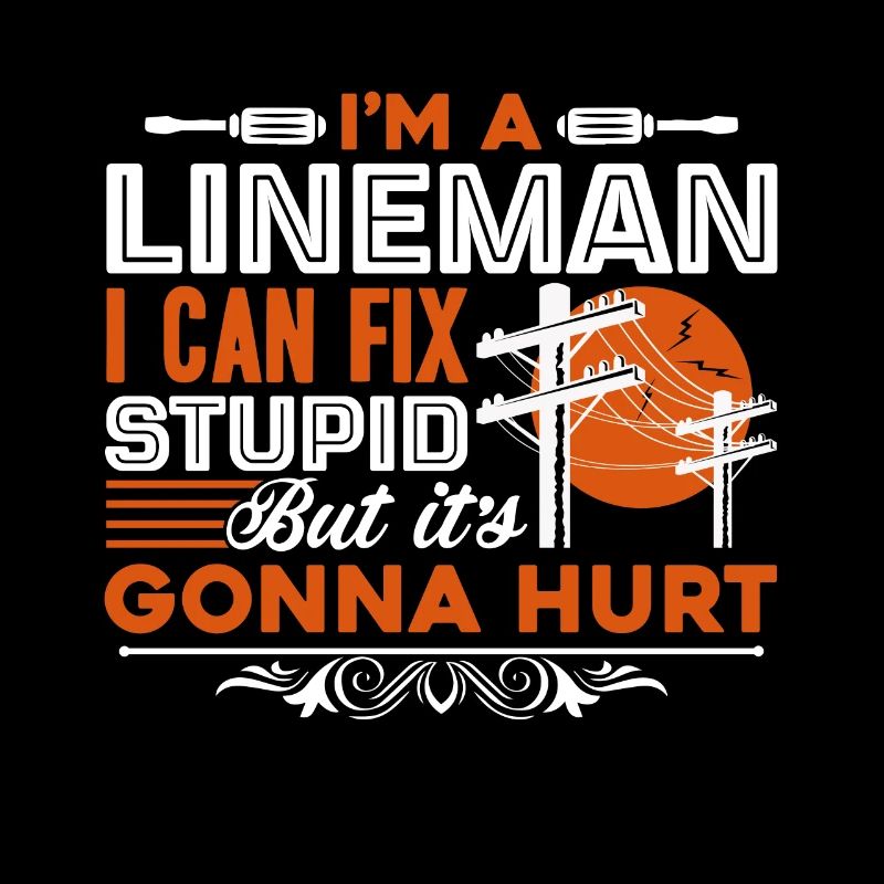 Lineman Lineman Can't Fix Stupid