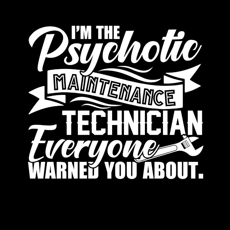 Psychotic Maintenance Technician
