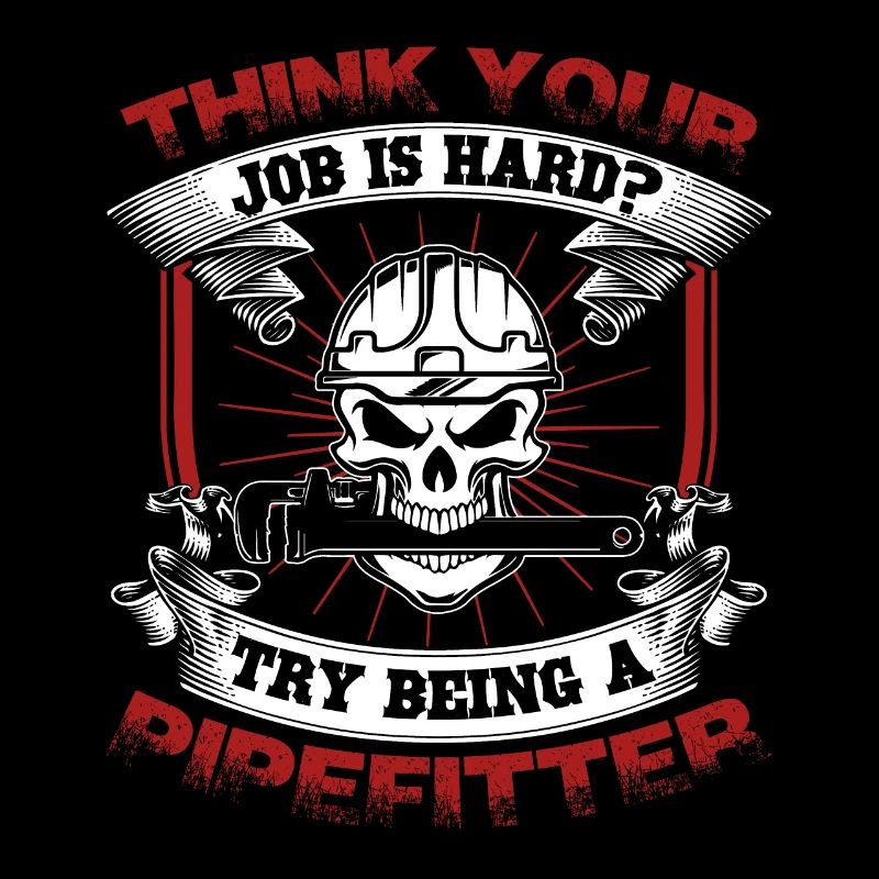 Pipefitter Try Being A Pipefitter