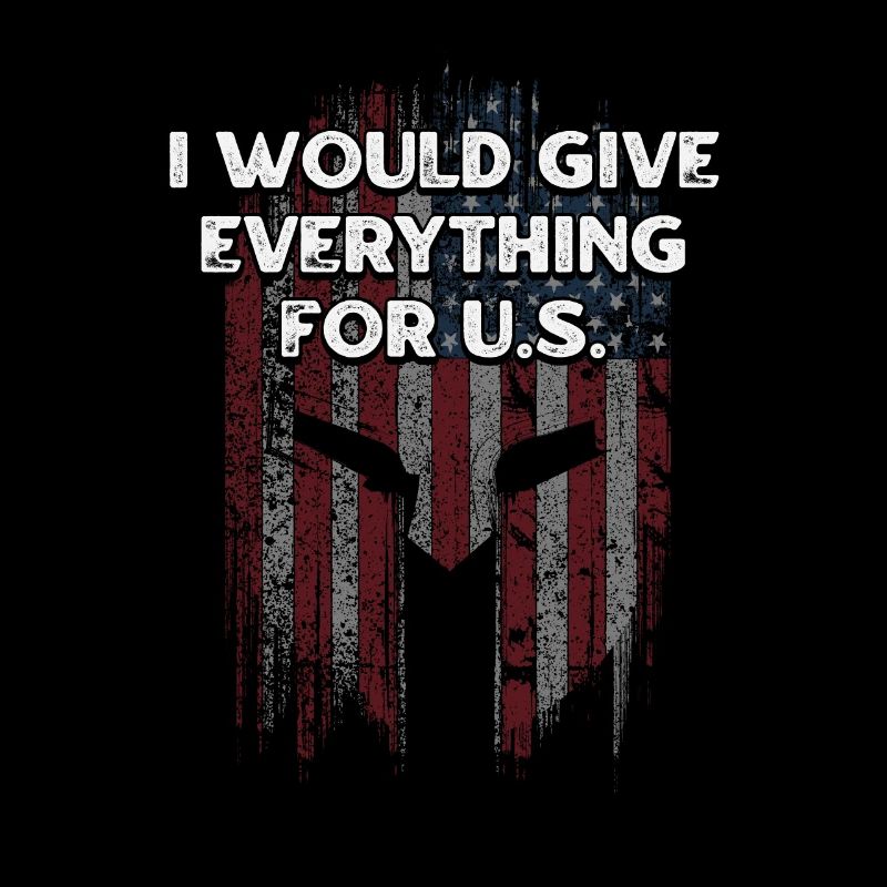 I Will Give Everything for US Patriotic American
