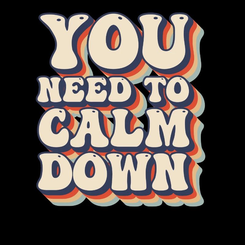 You Need to Calm Down