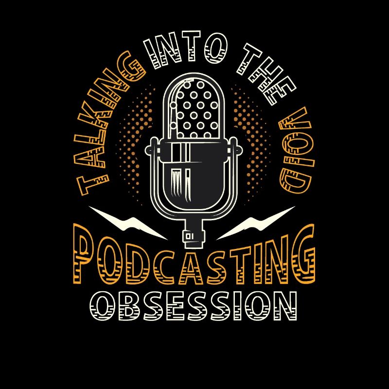 Speaking Into the Void, Podcasting Obsession