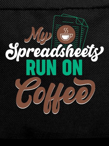 My Spreadsheets Run On Coffee