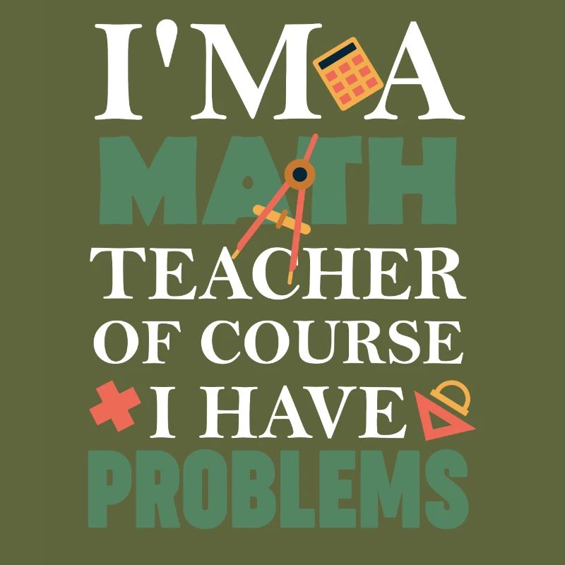 Math Teacher Of Course I Have Problems