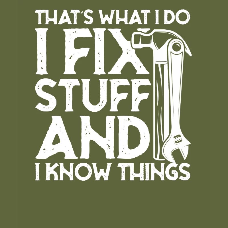 thats what i do i fix stuff and i know things